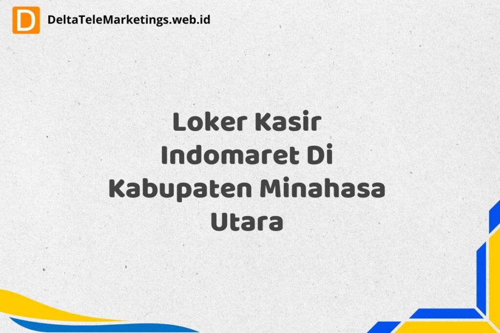Loker Kasir Indomaret Di Kabupaten Minahasa Utara