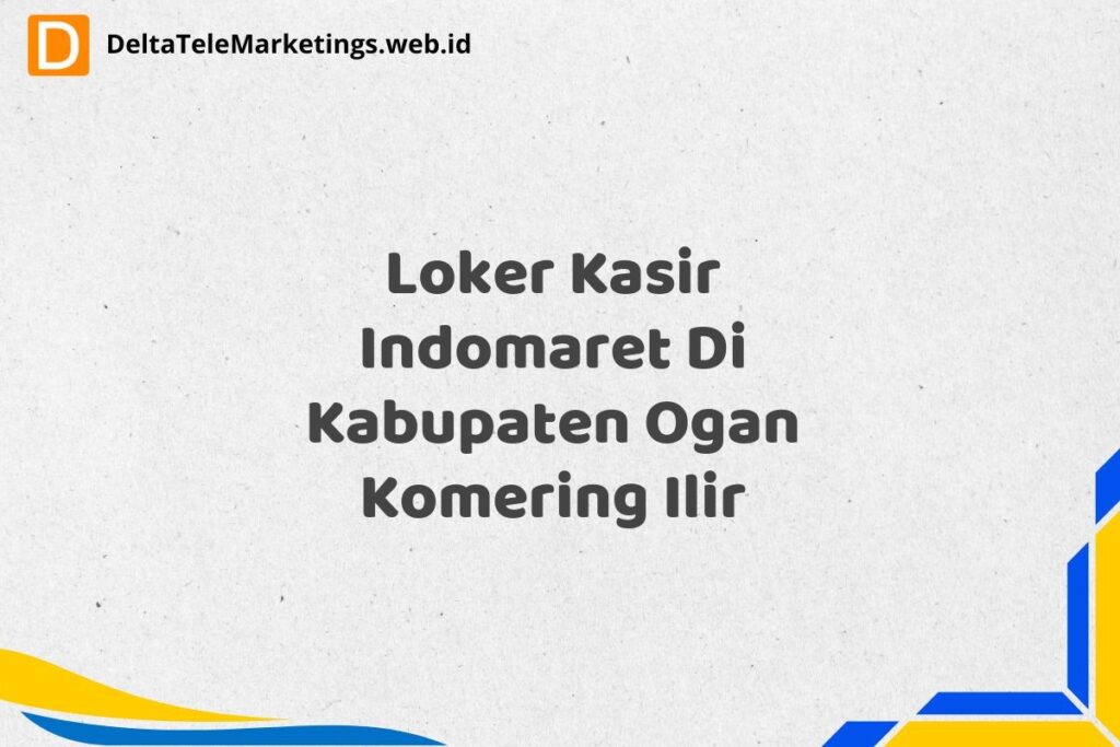 Loker Kasir Indomaret Di Kabupaten Ogan Komering Ilir