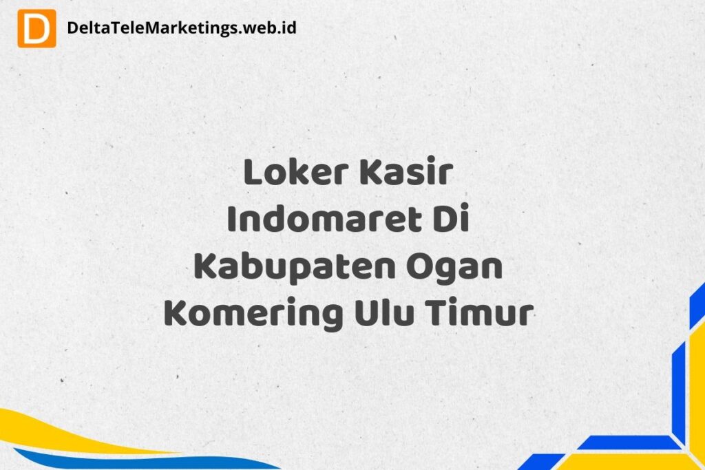 Loker Kasir Indomaret Di Kabupaten Ogan Komering Ulu Timur