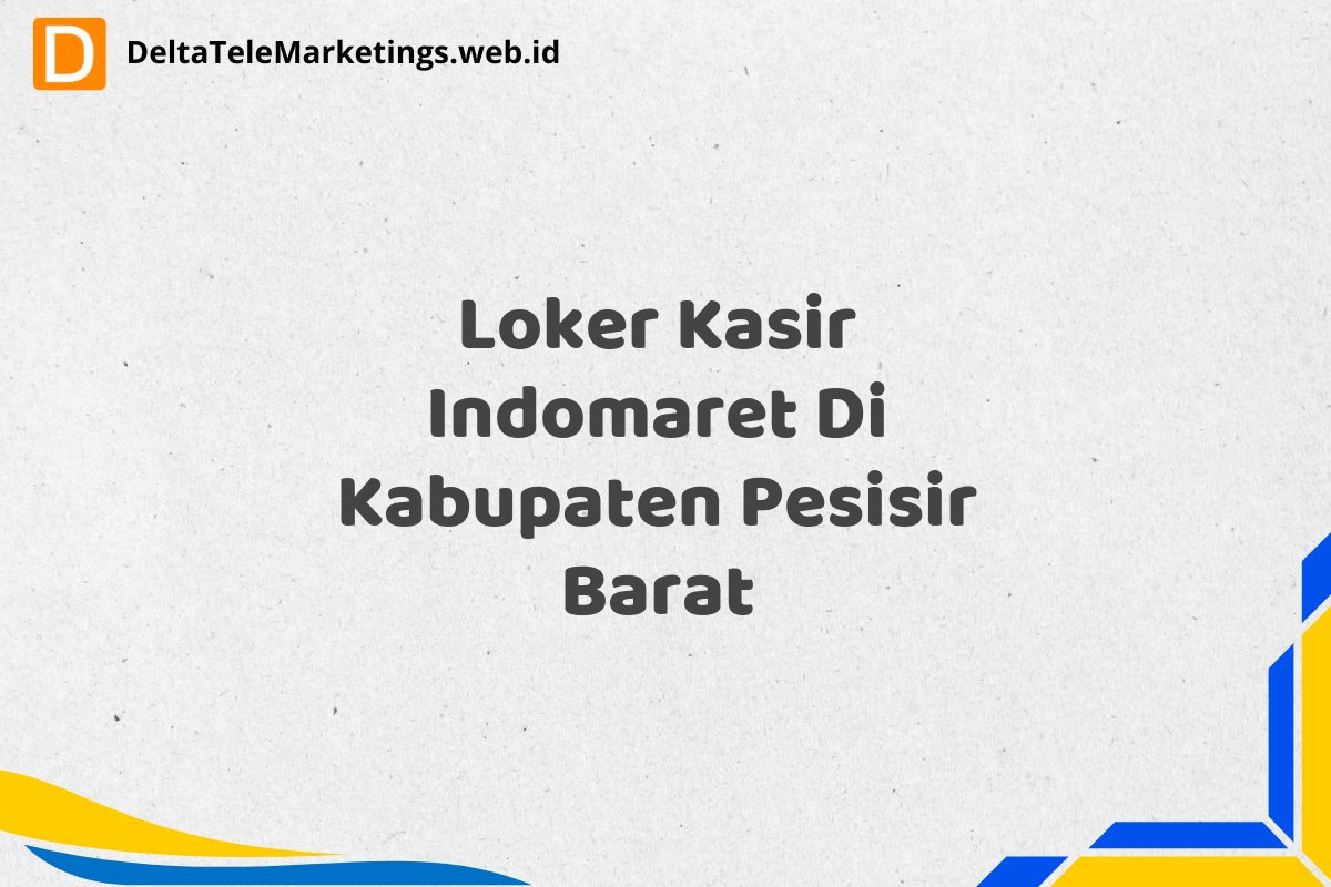 Loker Kasir Indomaret Di Kabupaten Pesisir Barat