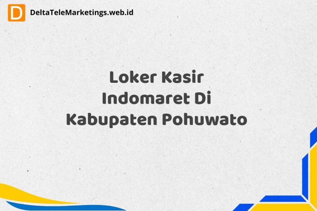 Loker Kasir Indomaret Di Kabupaten Pohuwato
