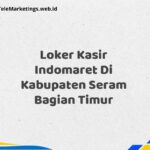 Loker Kasir Indomaret Di Kabupaten Seram Bagian Timur