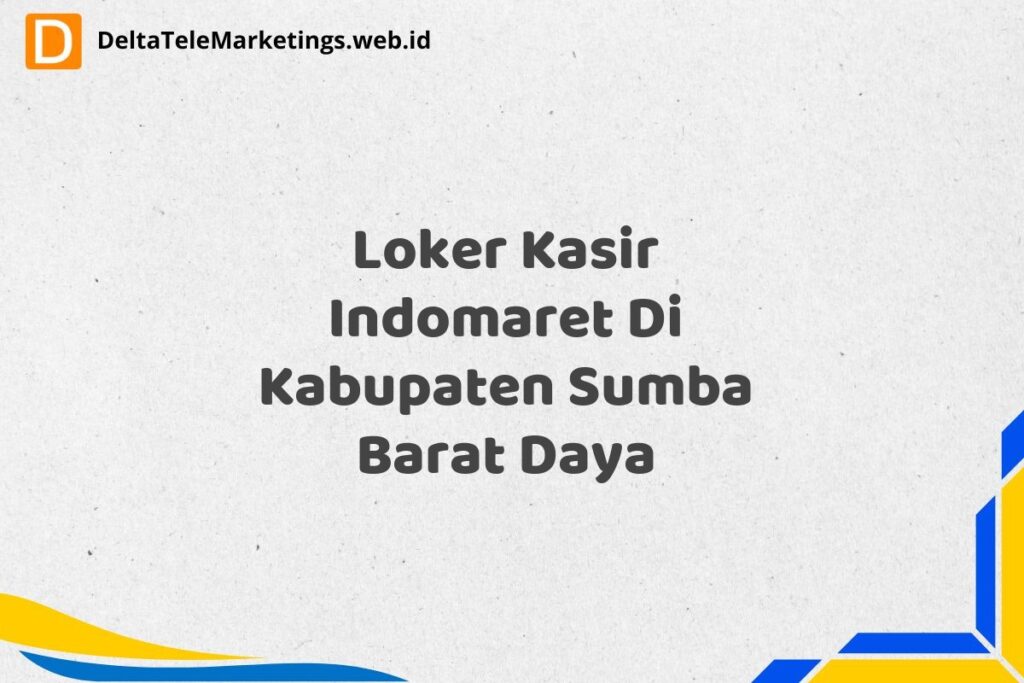 Loker Kasir Indomaret Di Kabupaten Sumba Barat Daya