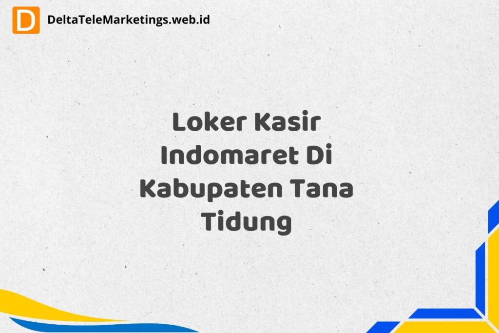 Loker Kasir Indomaret Di Kabupaten Tana Tidung