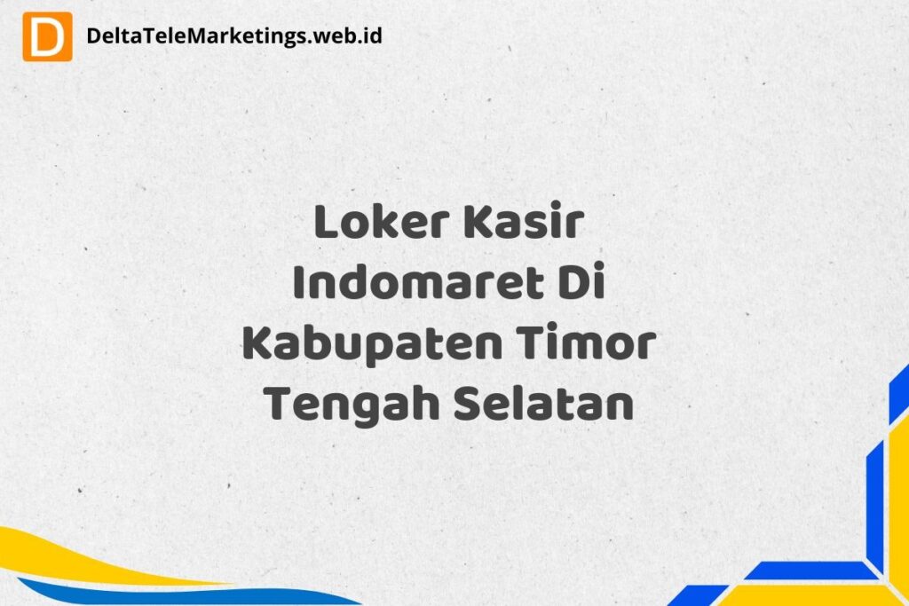 Loker Kasir Indomaret Di Kabupaten Timor Tengah Selatan