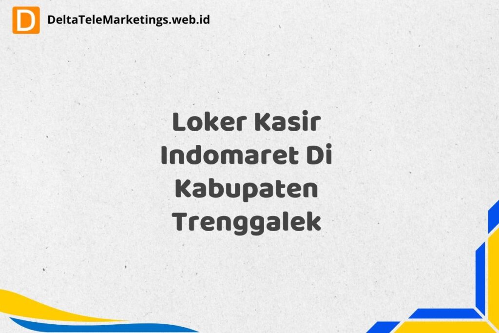 Loker Kasir Indomaret Di Kabupaten Trenggalek