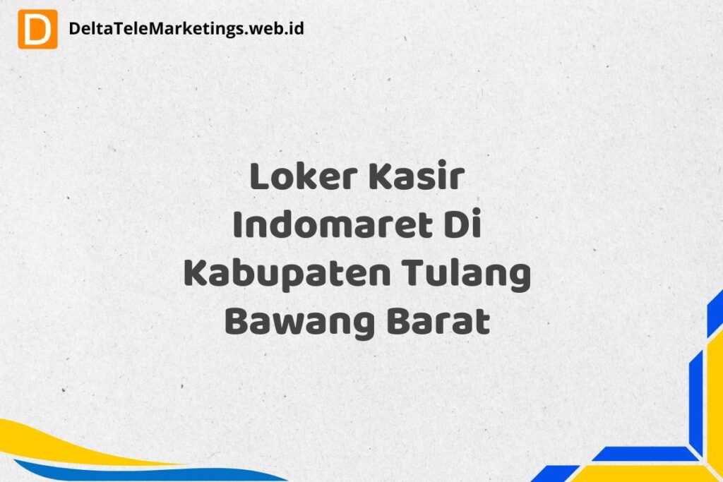 Loker Kasir Indomaret Di Kabupaten Tulang Bawang Barat
