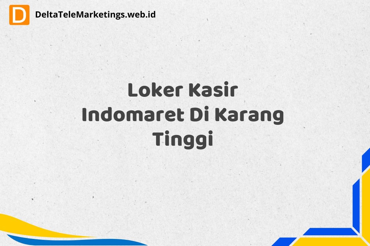 Loker Kasir Indomaret Di Karang Tinggi