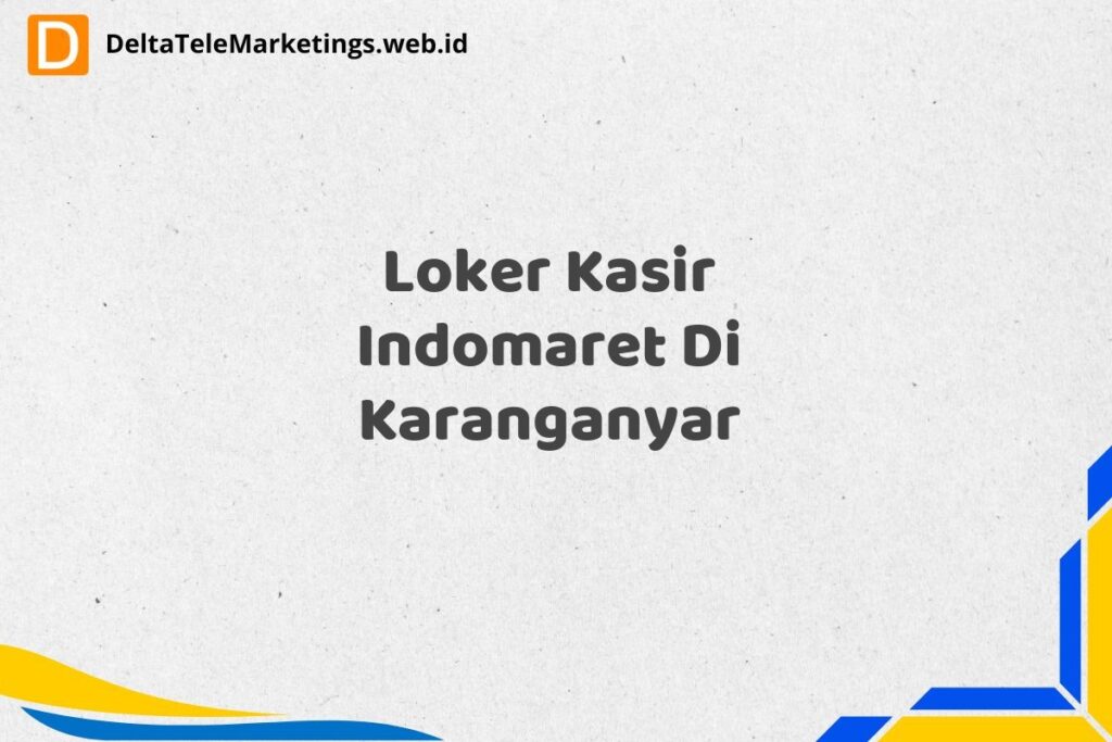 Loker Kasir Indomaret Di Karanganyar