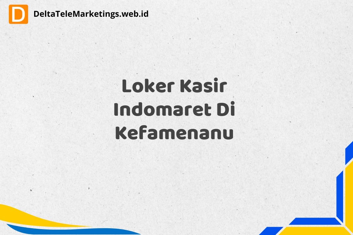 Loker Kasir Indomaret Di Kefamenanu