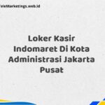 Loker Kasir Indomaret Di Kota Administrasi Jakarta Pusat