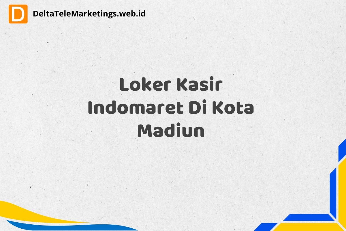 Loker Kasir Indomaret Di Kota Madiun