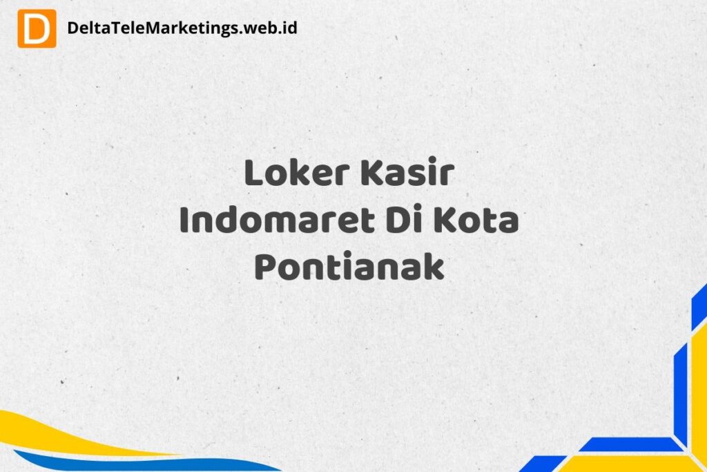 Loker Kasir Indomaret Di Kota Pontianak