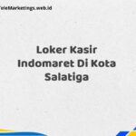 Loker Kasir Indomaret Di Kota Salatiga