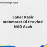 Loker Kasir Indomaret Di Provinsi NAD Aceh