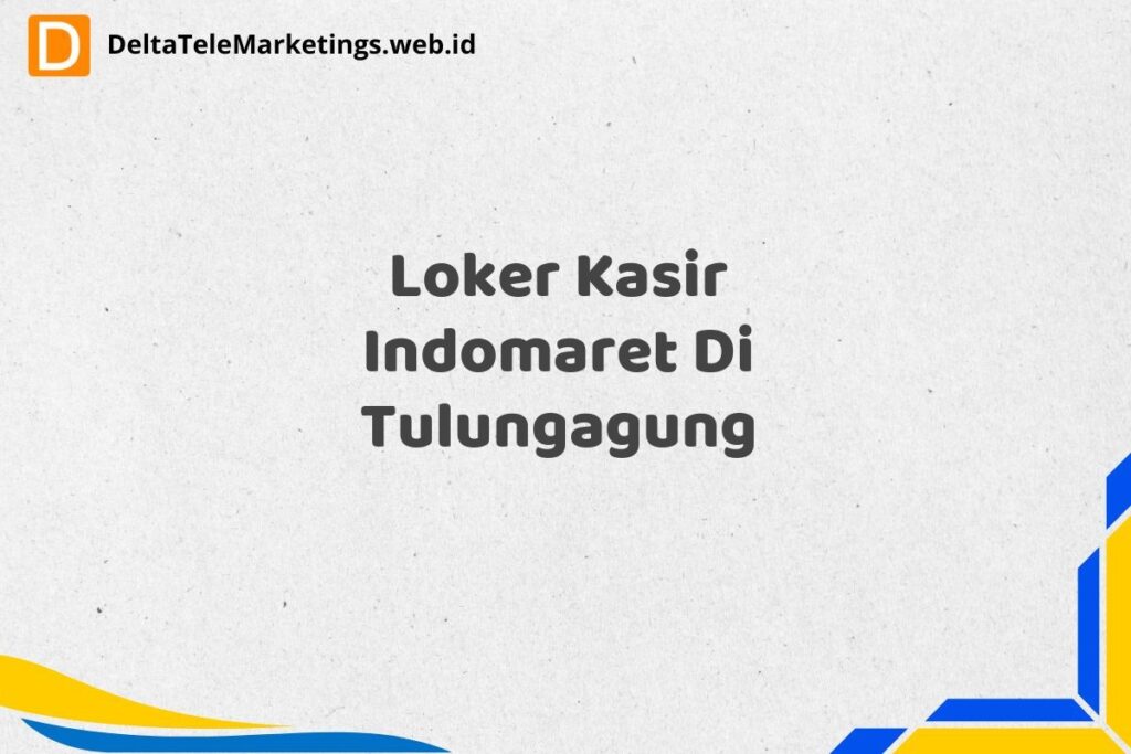 Loker Kasir Indomaret Di Tulungagung
