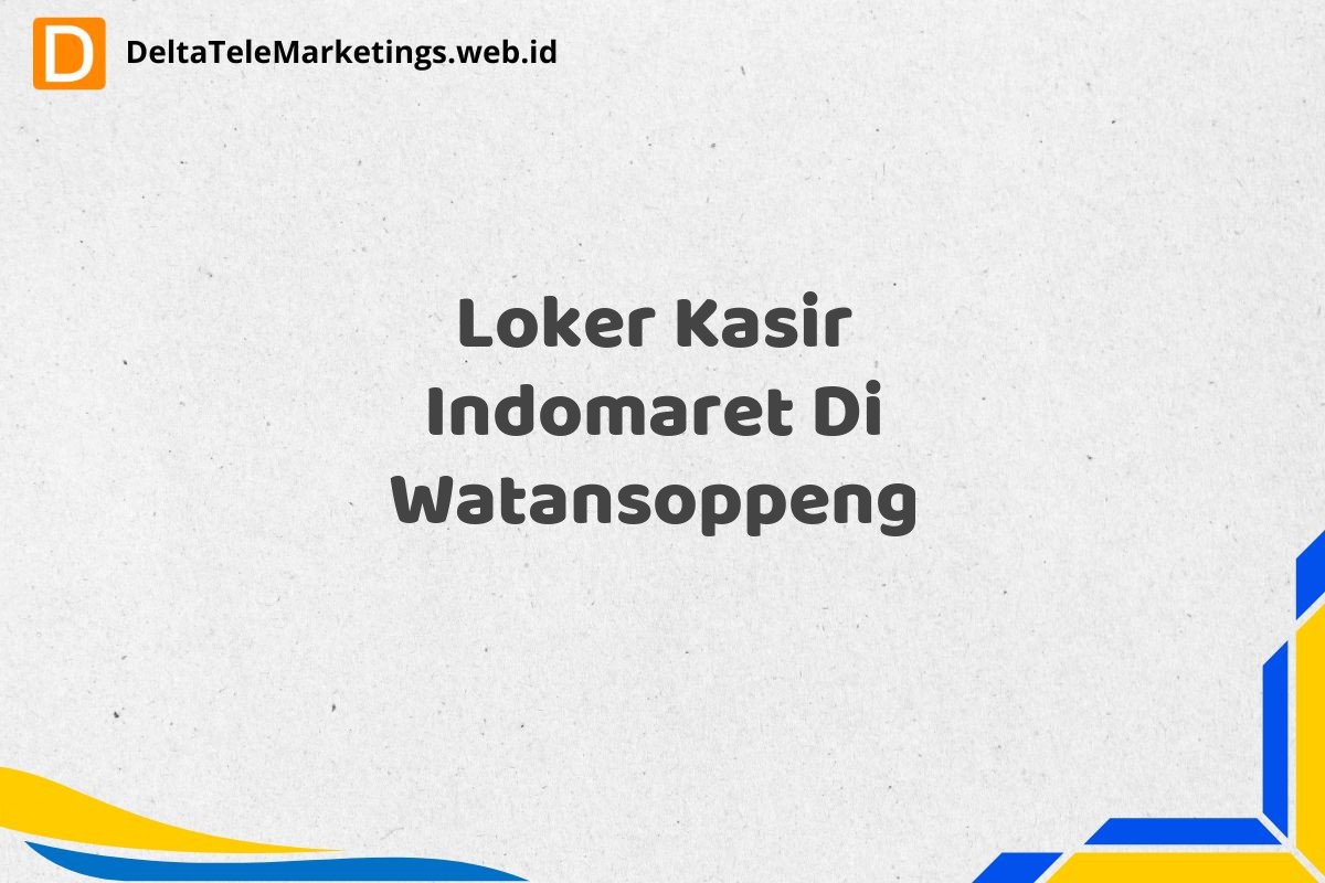 Loker Kasir Indomaret Di Watansoppeng