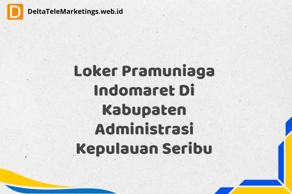 Loker Pramuniaga Indomaret Di Kabupaten Administrasi Kepulauan Seribu