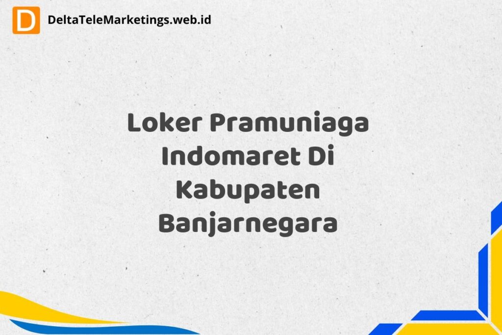 Loker Pramuniaga Indomaret Di Kabupaten Banjarnegara