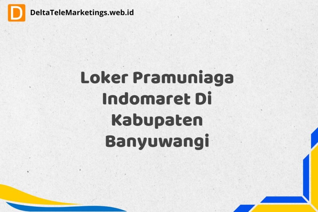 Loker Pramuniaga Indomaret Di Kabupaten Banyuwangi