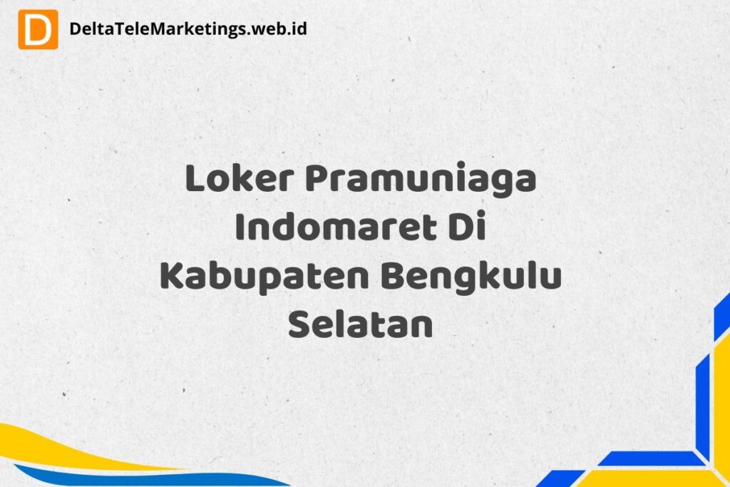 Loker Pramuniaga Indomaret Di Kabupaten Bengkulu Selatan