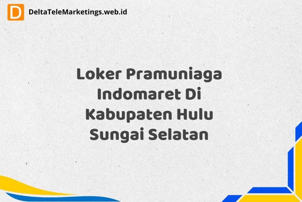 Loker Pramuniaga Indomaret Di Kabupaten Hulu Sungai Selatan