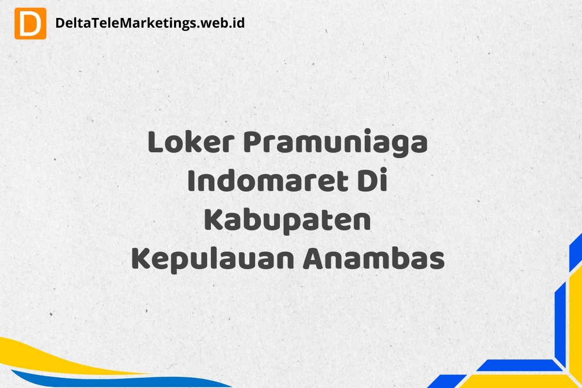 Loker Pramuniaga Indomaret Di Kabupaten Kepulauan Anambas