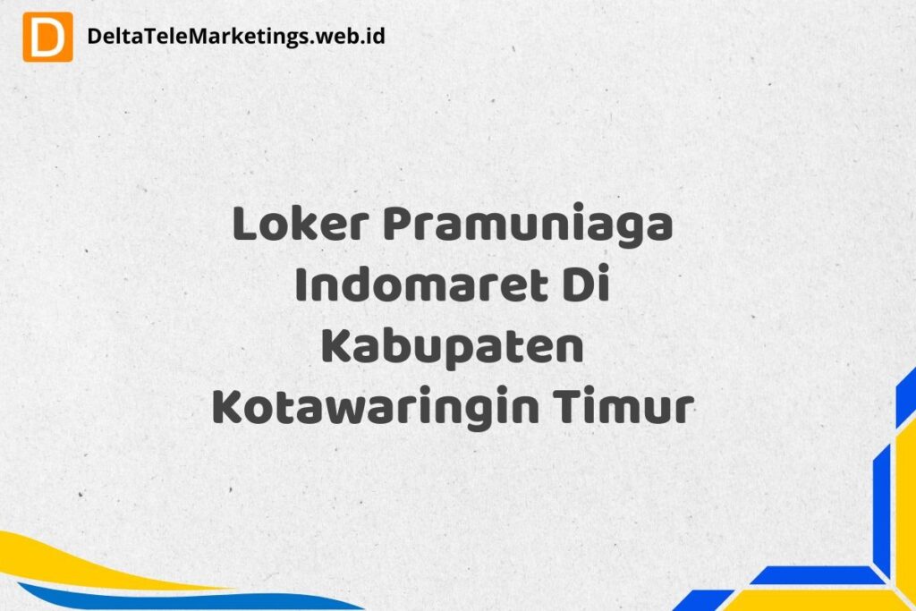 Loker Pramuniaga Indomaret Di Kabupaten Kotawaringin Timur