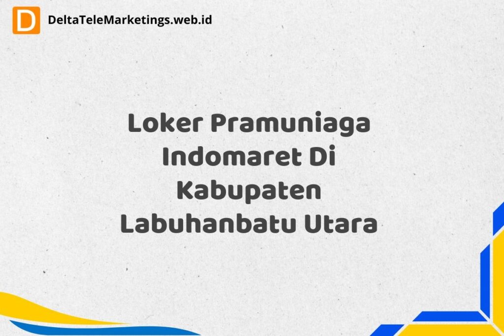 Loker Pramuniaga Indomaret Di Kabupaten Labuhanbatu Utara