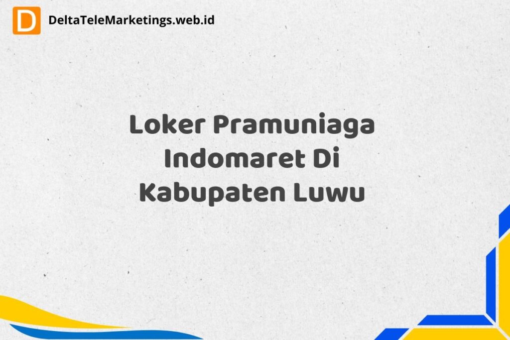 Loker Pramuniaga Indomaret Di Kabupaten Luwu