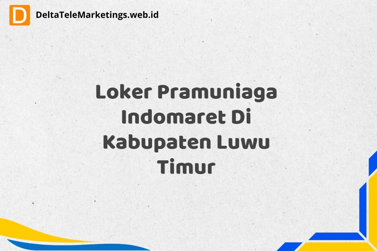Loker Pramuniaga Indomaret Di Kabupaten Luwu Timur
