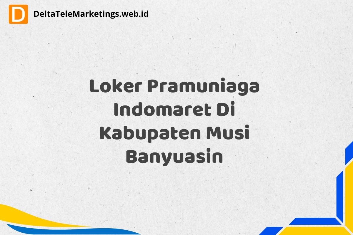 Loker Pramuniaga Indomaret Di Kabupaten Musi Banyuasin