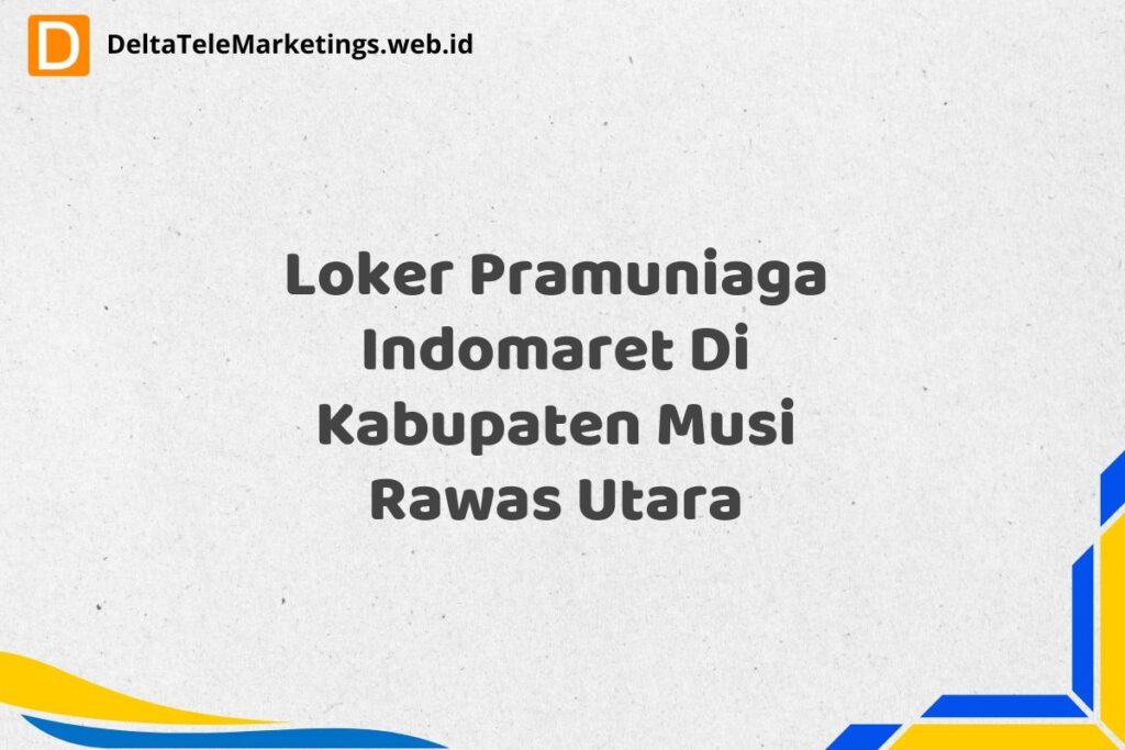 Loker Pramuniaga Indomaret Di Kabupaten Musi Rawas Utara