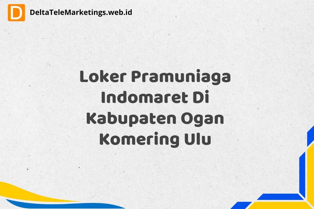Loker Pramuniaga Indomaret Di Kabupaten Ogan Komering Ulu
