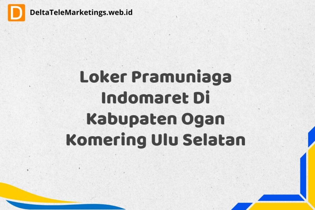 Loker Pramuniaga Indomaret Di Kabupaten Ogan Komering Ulu Selatan