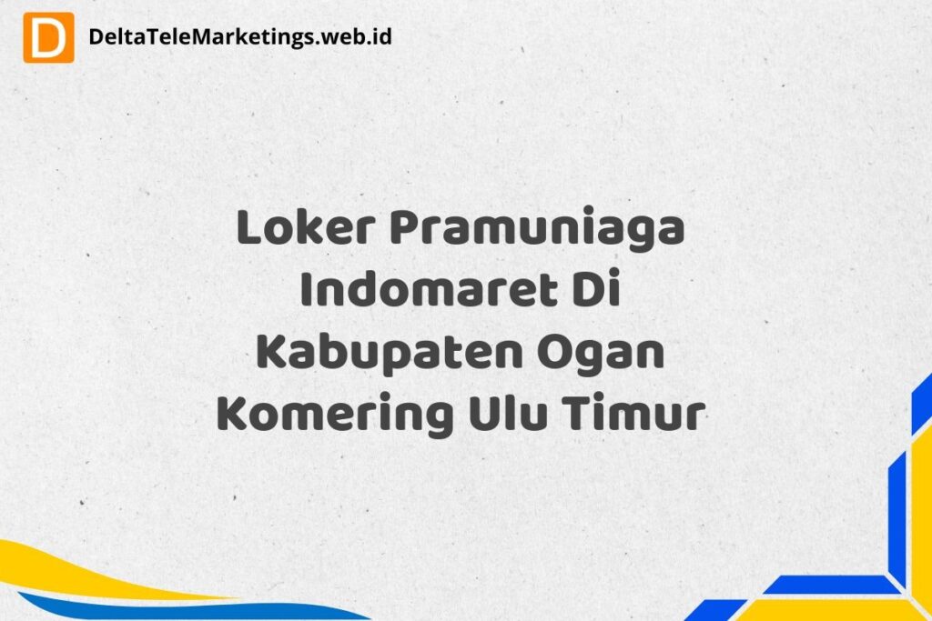 Loker Pramuniaga Indomaret Di Kabupaten Ogan Komering Ulu Timur