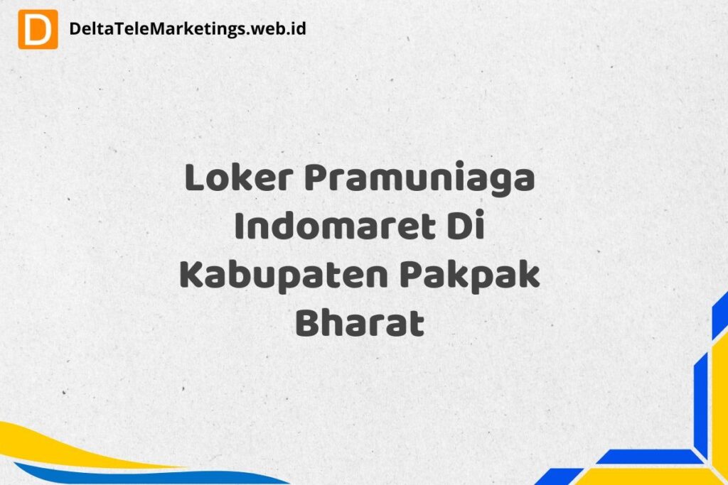 Loker Pramuniaga Indomaret Di Kabupaten Pakpak Bharat