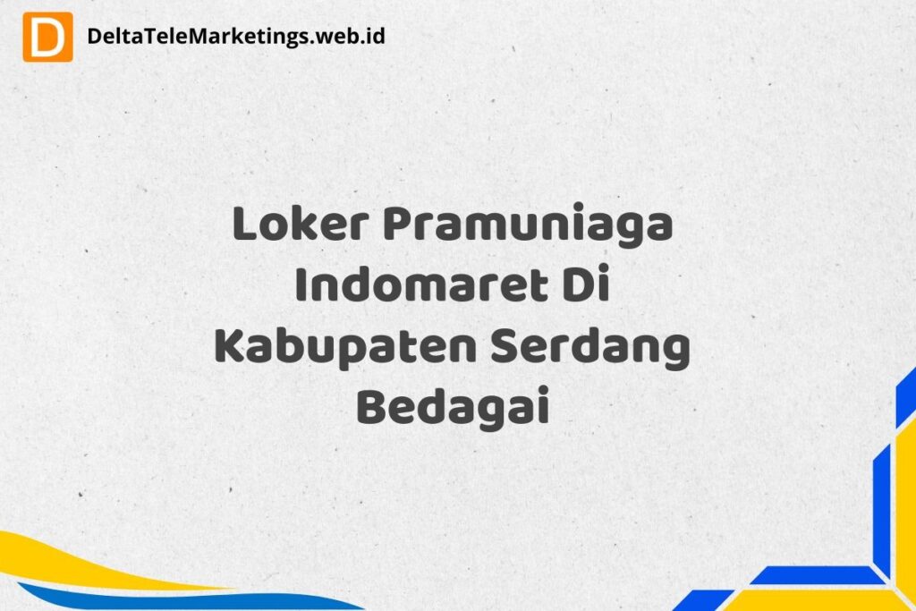 Loker Pramuniaga Indomaret Di Kabupaten Serdang Bedagai