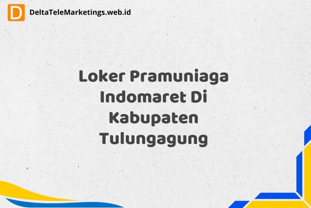 Loker Pramuniaga Indomaret Di Kabupaten Tulungagung