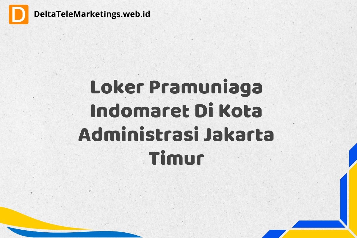 Loker Pramuniaga Indomaret Di Kota Administrasi Jakarta Timur