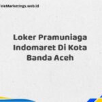 Loker Pramuniaga Indomaret Di Kota Banda Aceh