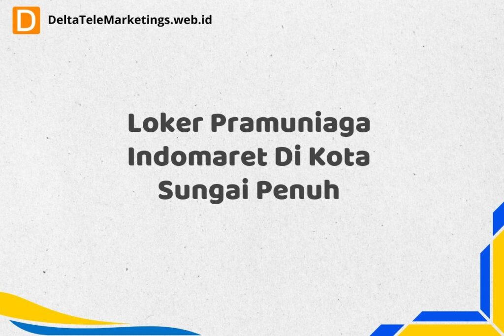 Loker Pramuniaga Indomaret Di Kota Sungai Penuh