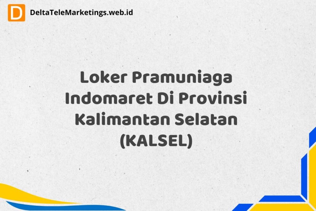 Loker Pramuniaga Indomaret Di Provinsi Kalimantan Selatan (KALSEL)