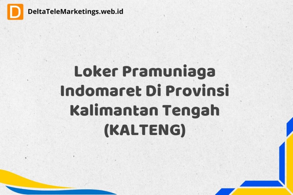 Loker Pramuniaga Indomaret Di Provinsi Kalimantan Tengah (KALTENG)