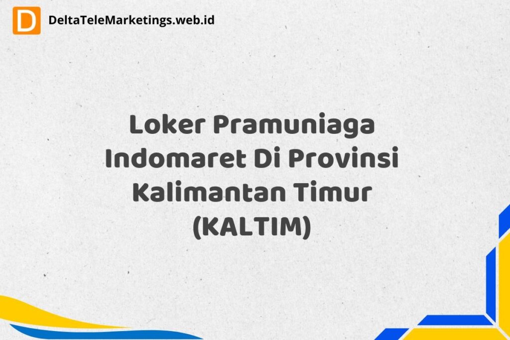 Loker Pramuniaga Indomaret Di Provinsi Kalimantan Timur (KALTIM)