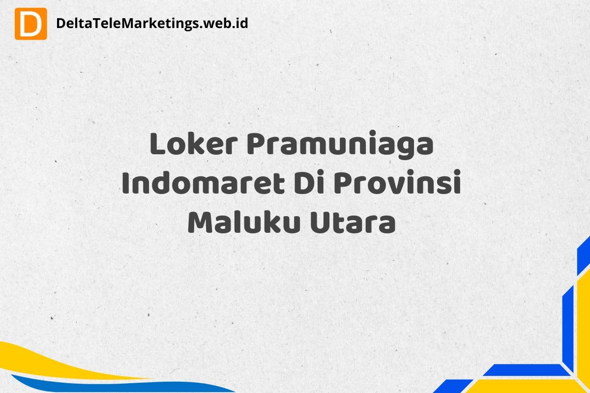 Loker Pramuniaga Indomaret Di Provinsi Maluku Utara