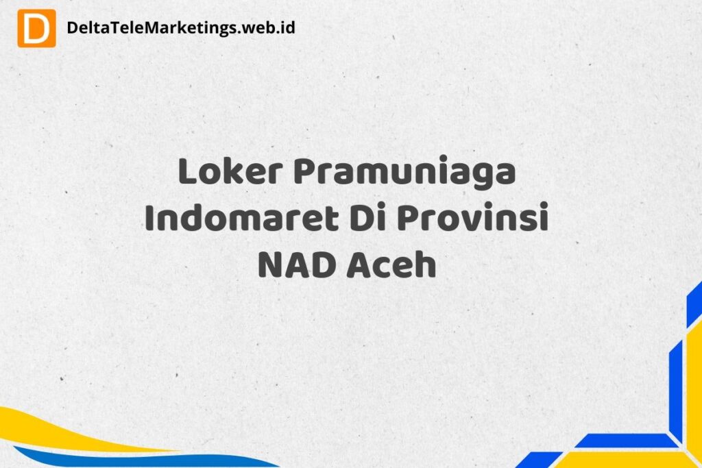 Loker Pramuniaga Indomaret Di Provinsi NAD Aceh