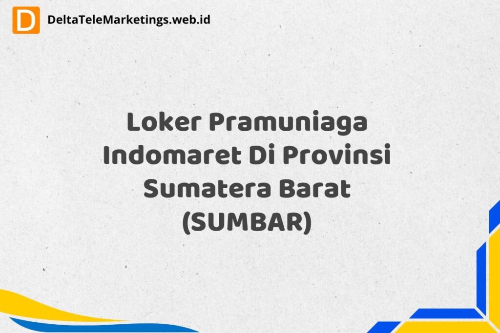 Loker Pramuniaga Indomaret Di Provinsi Sumatera Barat (SUMBAR)