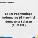 Loker Pramuniaga Indomaret Di Provinsi Sumatera Selatan (SUMSEL)