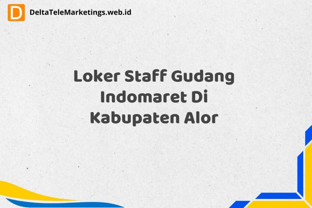Loker Staff Gudang Indomaret Di Kabupaten Alor